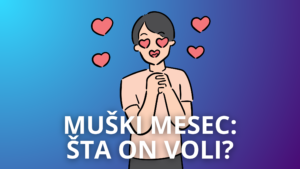 Read more about the article Muški Mesec: Kako Da Vas Muškarac Zavoli